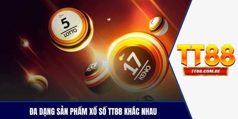 Đa dạng sản phẩm xổ số TT88 khác nhau