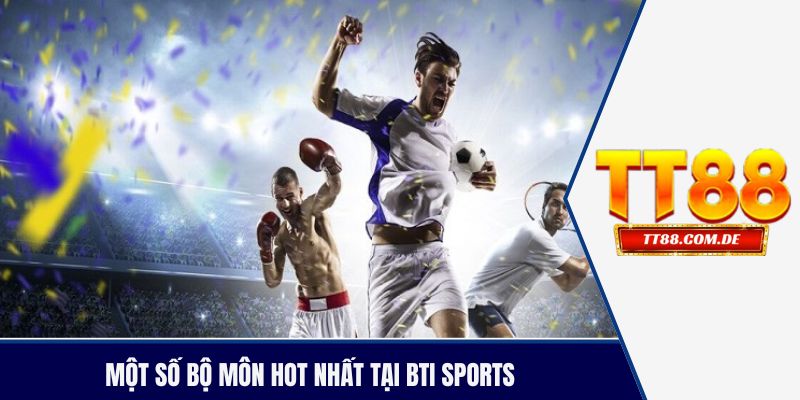 Một số bộ môn hot nhất tại BTI Sports 
