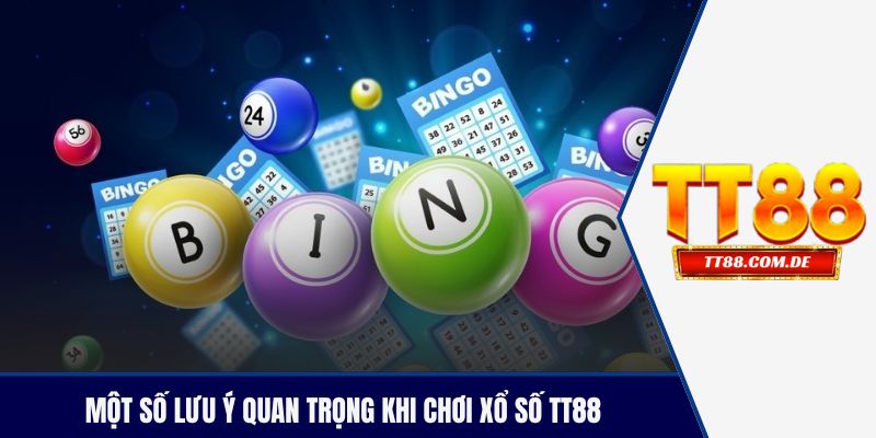 Một số lưu ý quan trọng khi chơi xổ số TT88