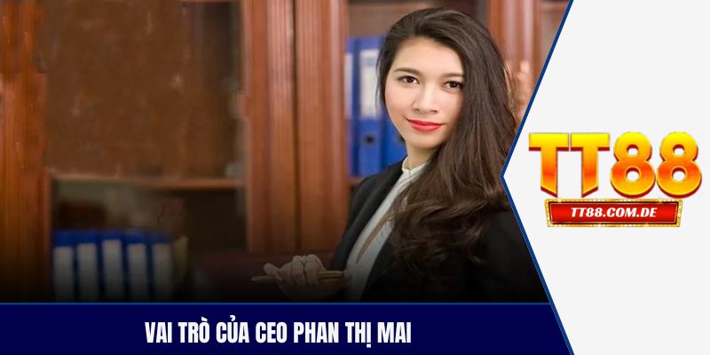 Vai trò của CEO Phan Thị Mai