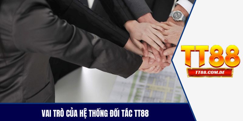 Vai trò của hệ thống đối tác TT88